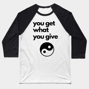 you get what you give Baseball T-Shirt